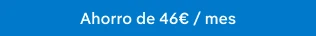Ahorro de 46€ / mes
